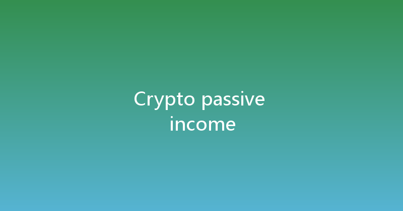 Crypto passive income 