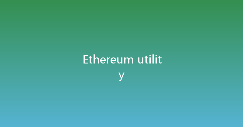 Ethereum utility 