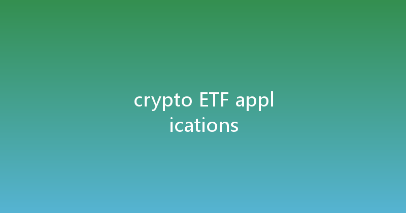 crypto ETF applications 