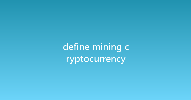 define mining cryptocurrency 