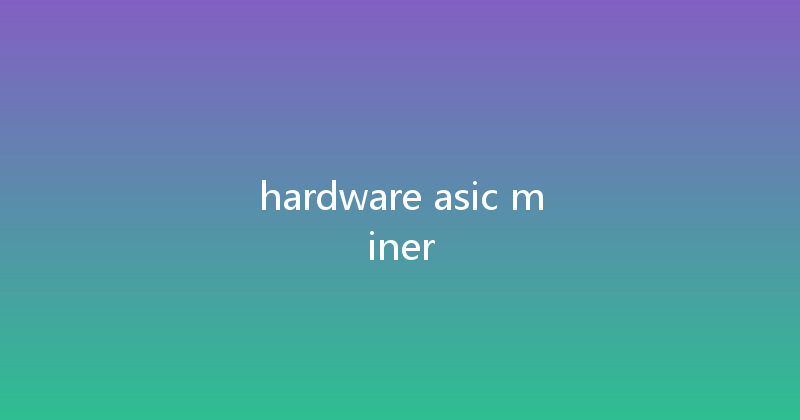 hardware asic miner 