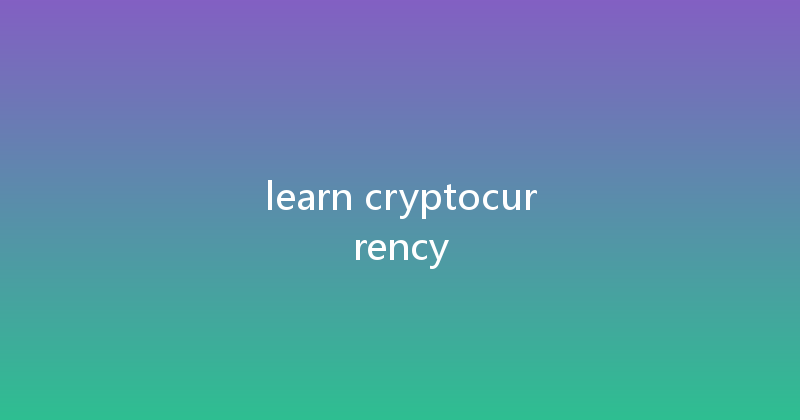 learn cryptocurrency 