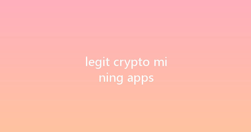 legit crypto mining apps 