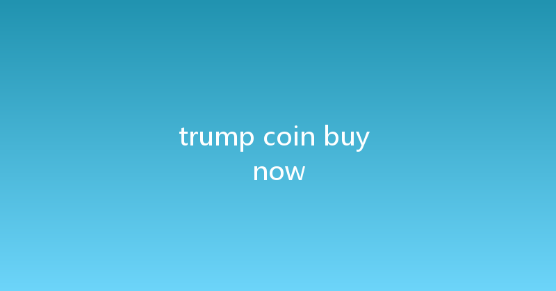 trump coin buy now 