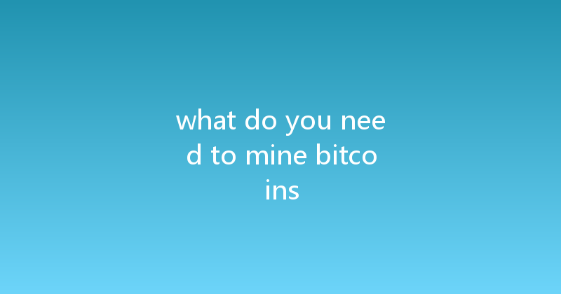 what do you need to mine bitcoins 