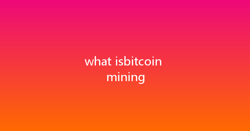 what isbitcoin mining 