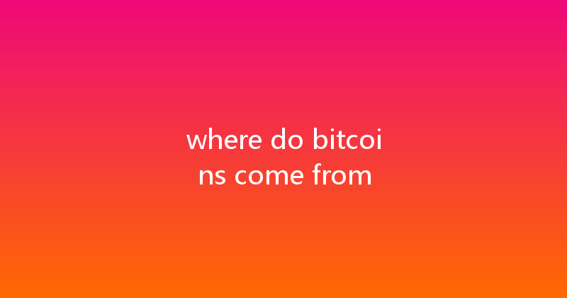 where do bitcoins come from 
